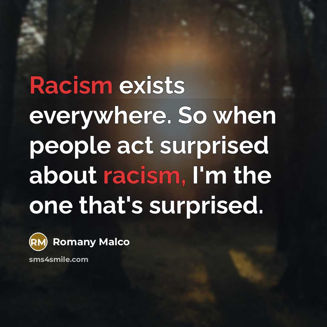 “Racism exists everywhere. So when people act surprised about racism,…” quote by Romany Malco