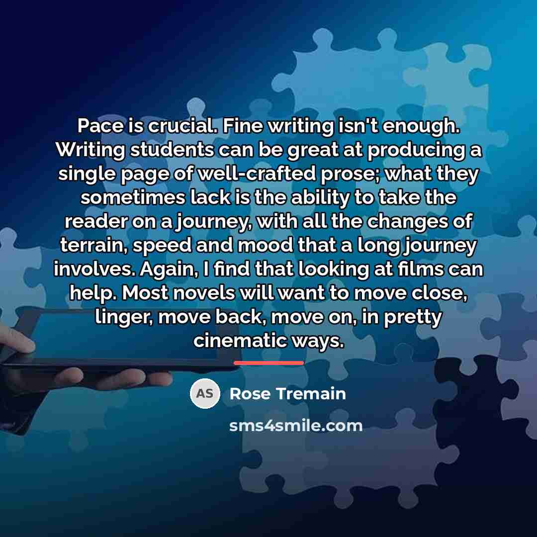 “Pace is crucial. Fine writing isn't enough. Writing students can…” quote by Rose Tremain