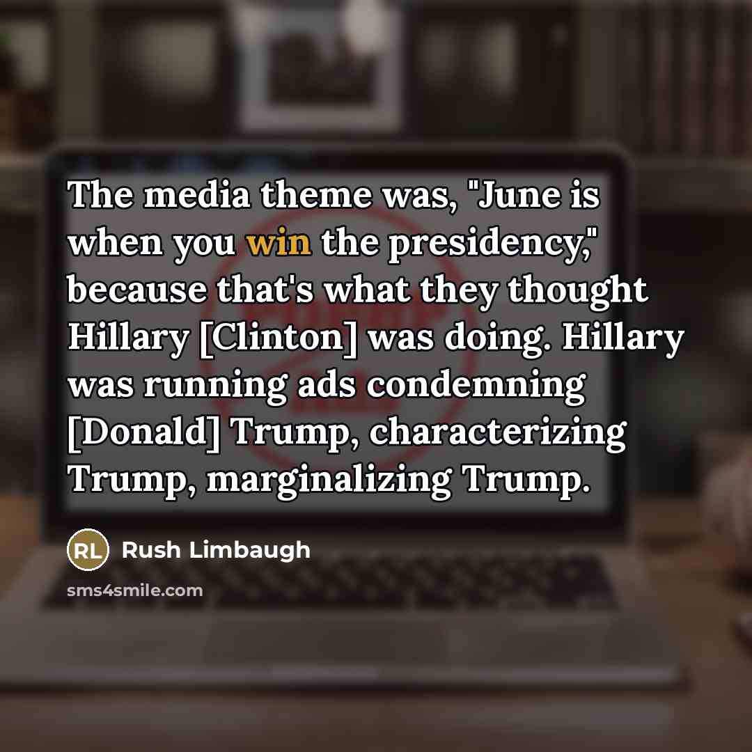 “The media theme was, "June is when you win the…” quote by Rush Limbaugh