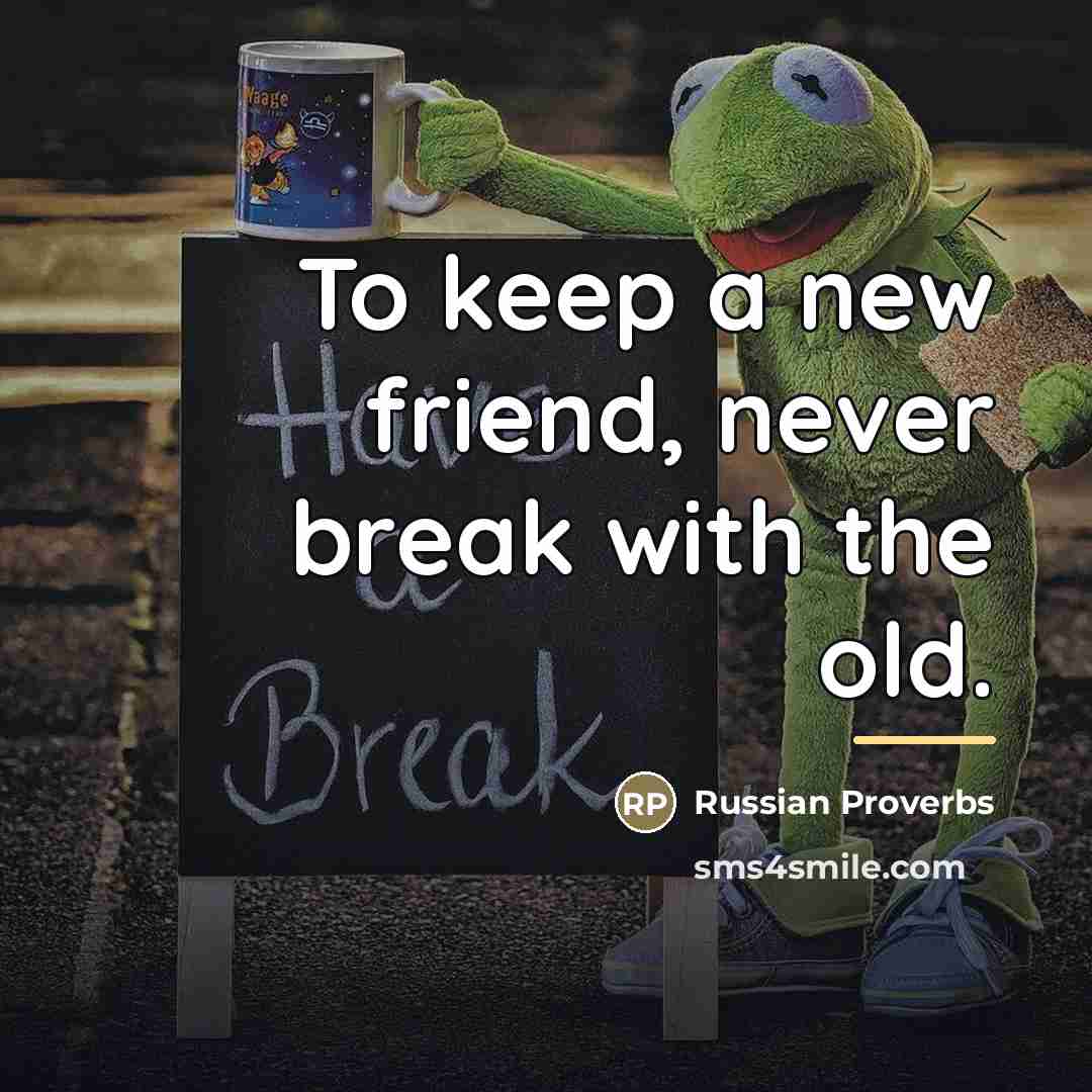 “To keep a new friend, never break with the old.…” quote by Anonymous