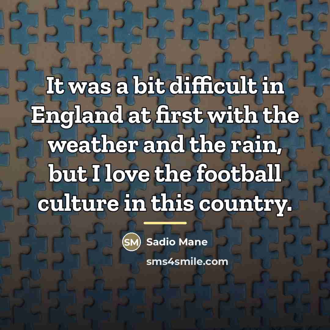 “It was a bit difficult in England at first with…” quote by Sadio Mane