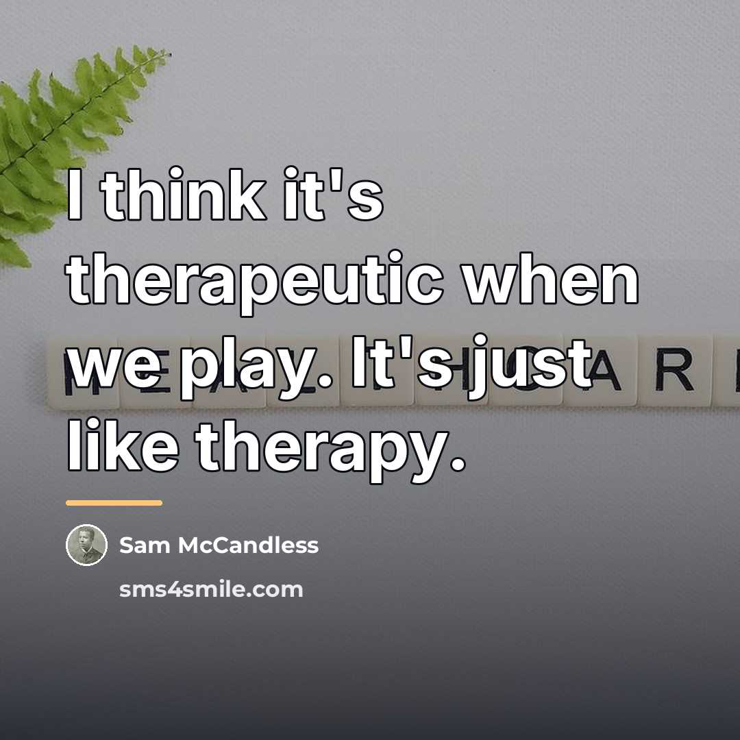 “I think it's therapeutic when we play. It's just like…” quote by Sam McCandless