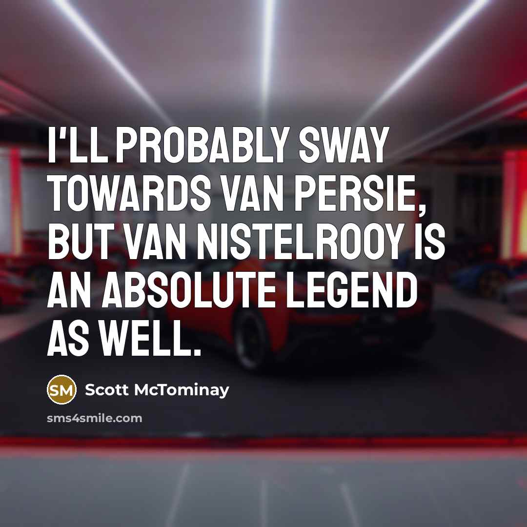 “I'll probably sway towards Van Persie, but Van Nistelrooy is…” quote by Scott McTominay