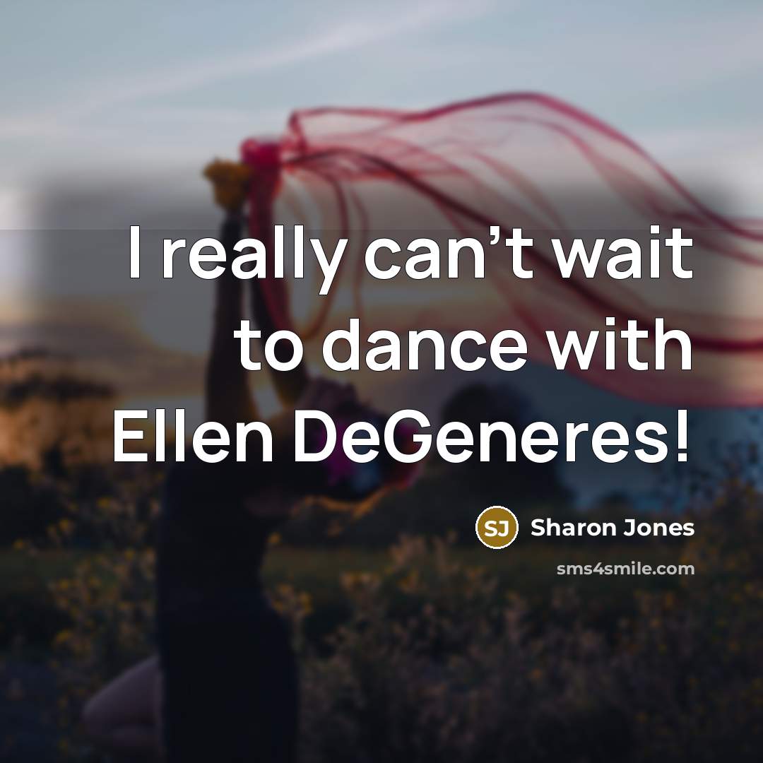 “I really can't wait to dance with Ellen DeGeneres!…” quote by Sharon Jones