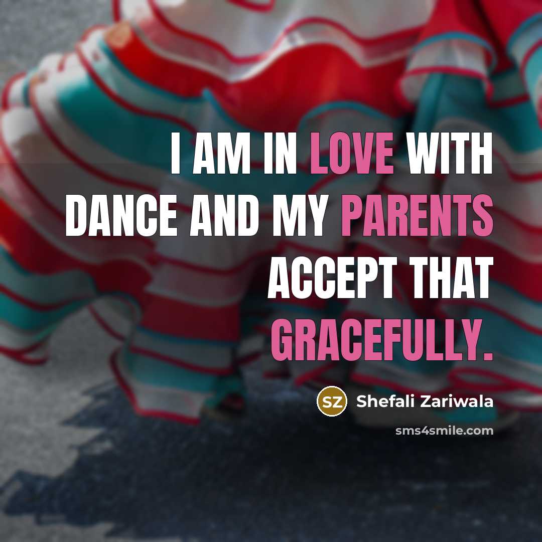 “I am in love with dance and my parents accept…” quote by Shefali Zariwala