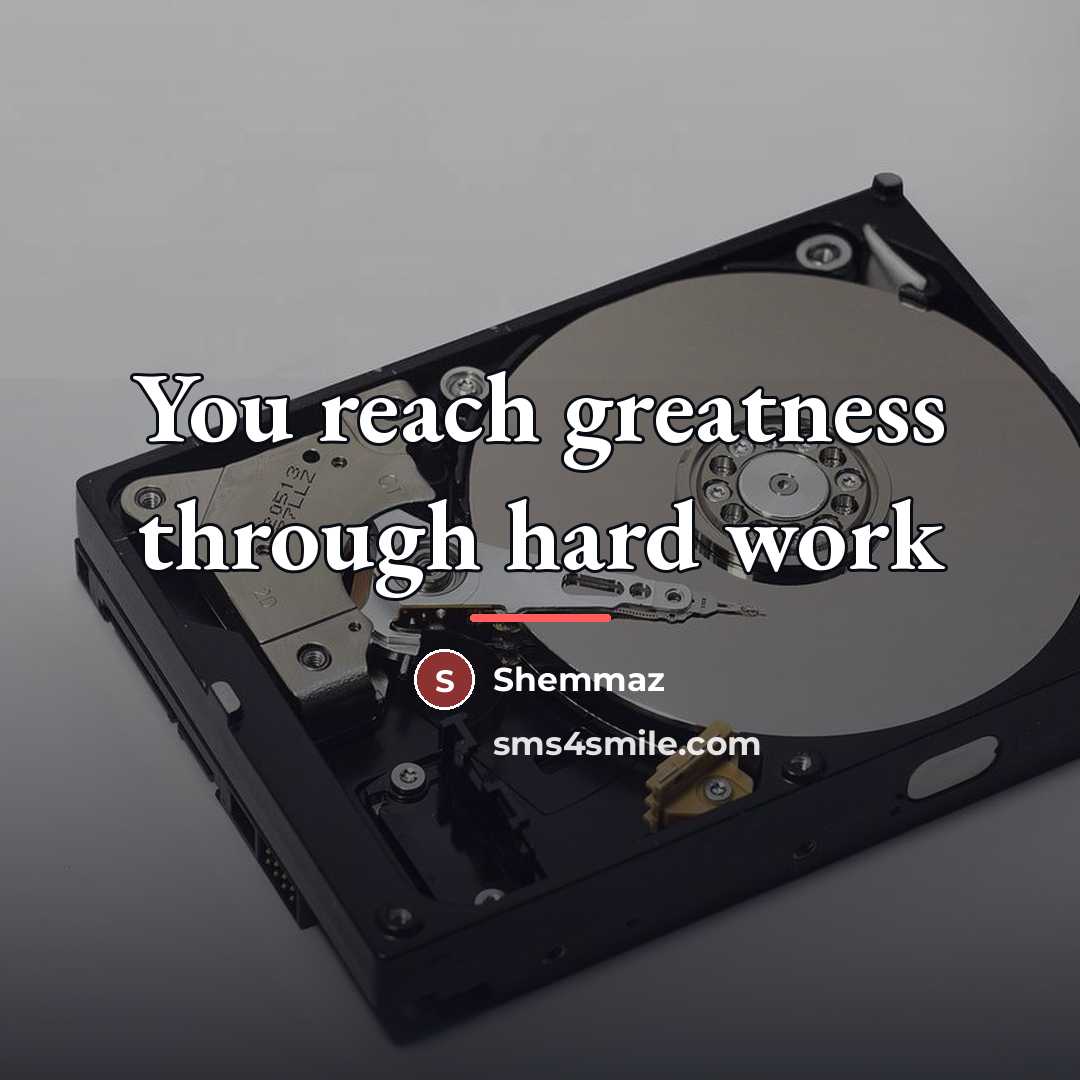 “You reach greatness through hard work…” quote by Shemmaz