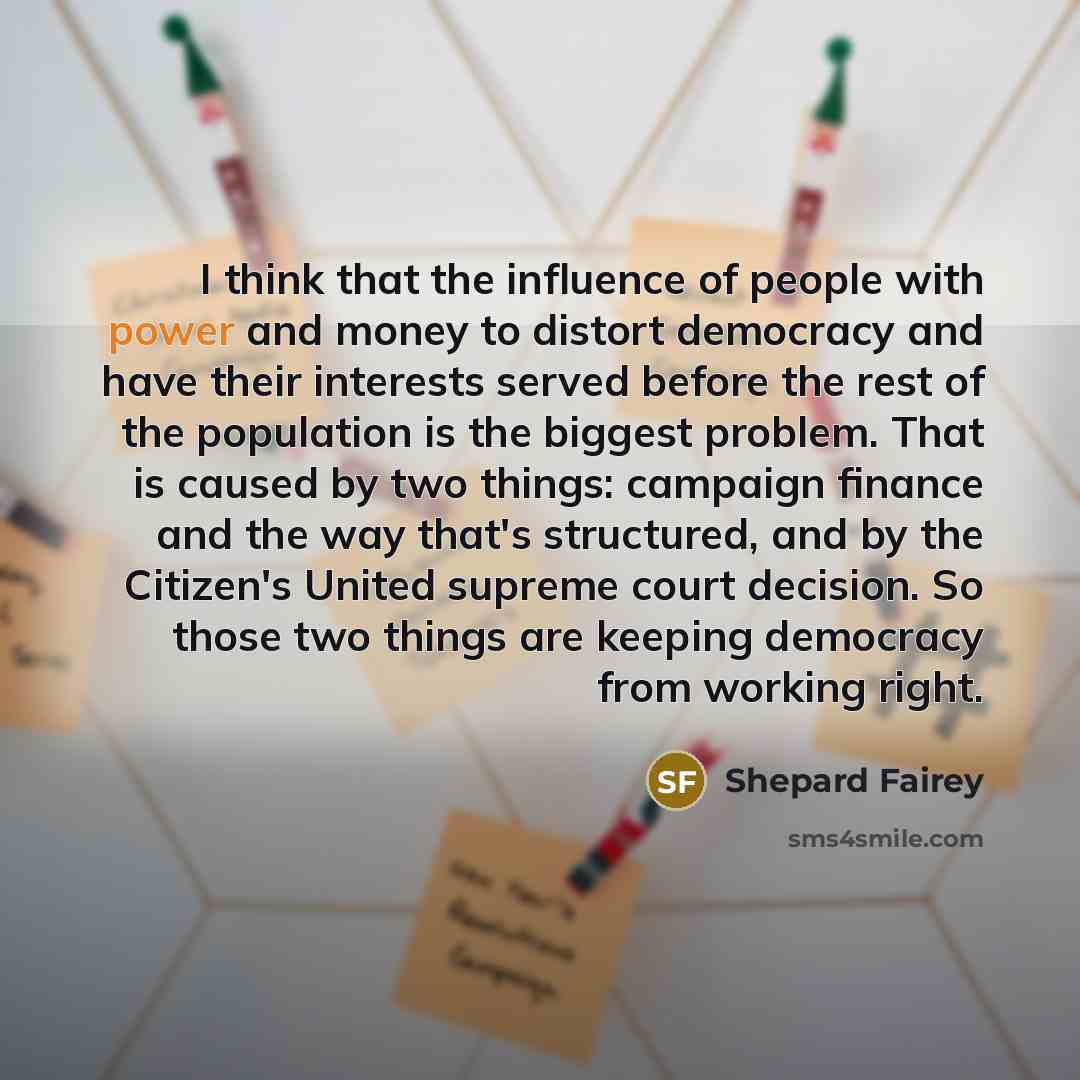 “I think that the influence of people with power and…” quote by Shepard Fairey