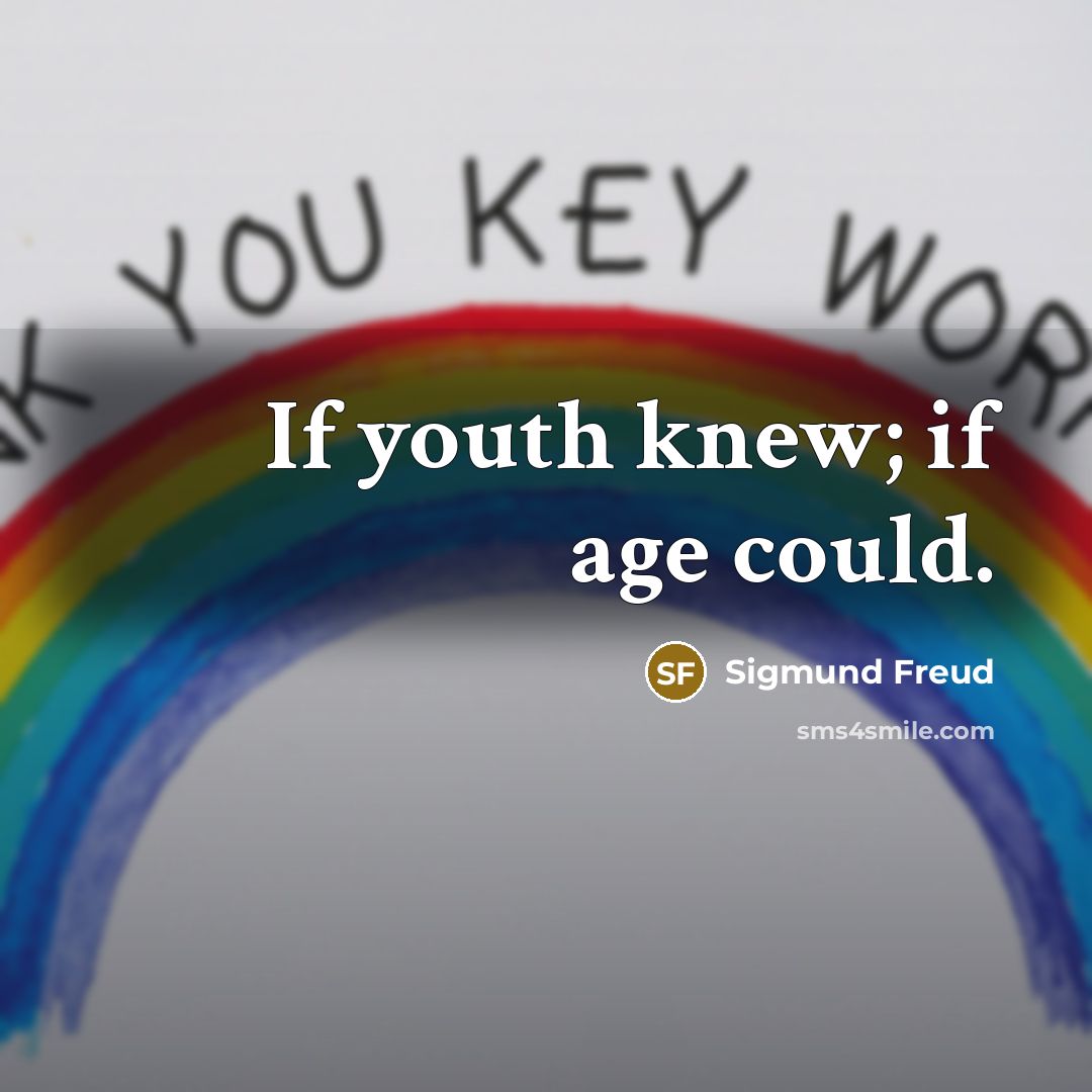 “If youth knew; if age could.…” quote by Sigmund Freud