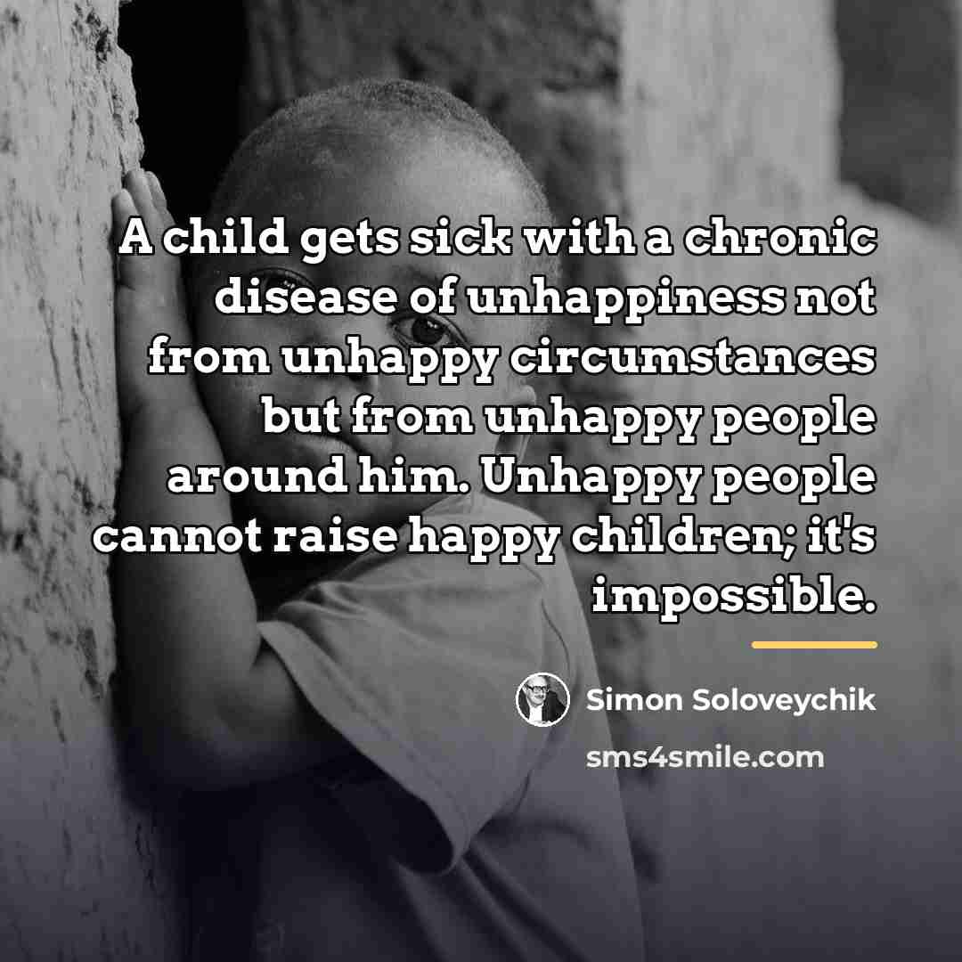 “A child gets sick with a chronic disease of unhappiness…” quote by Simon Soloveychik