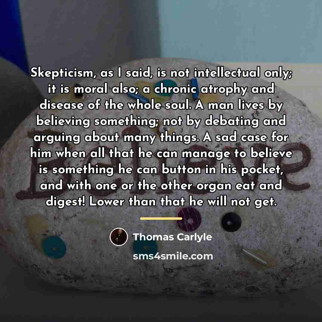 “Skepticism, as I said, is not intellectual only; it is…” quote by Thomas Carlyle