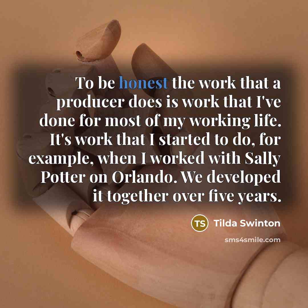 “To be honest the work that a producer does is…” quote by Tilda Swinton