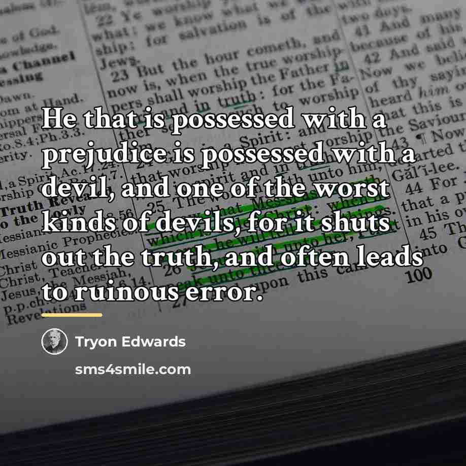 “He that is possessed with a prejudice is possessed with…” quote by Tryon Edwards