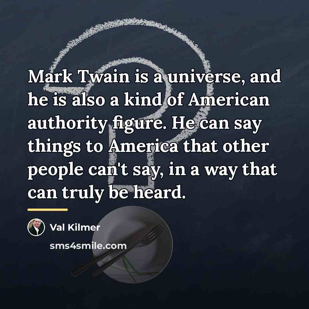 “Mark Twain is a universe, and he is also a…” quote by Val Kilmer