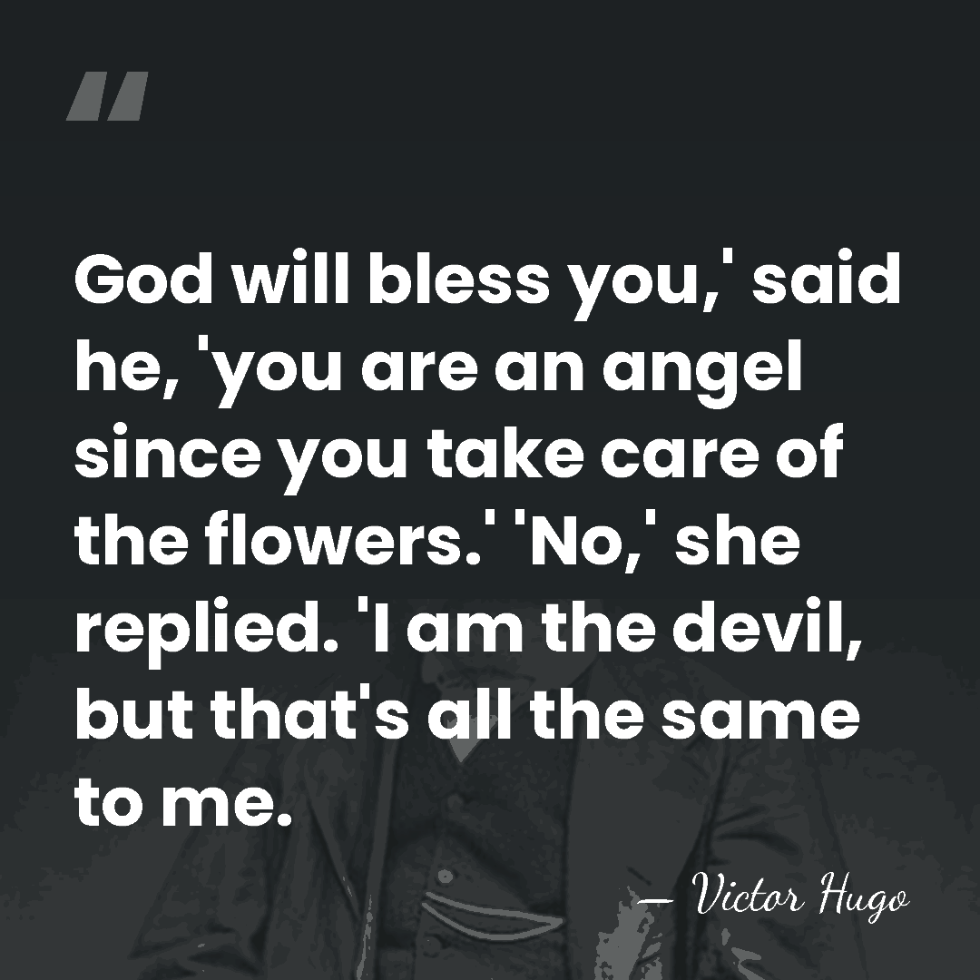 God will bless you,' said he, 'you are an angel since you&hellip; - Victor Hugo