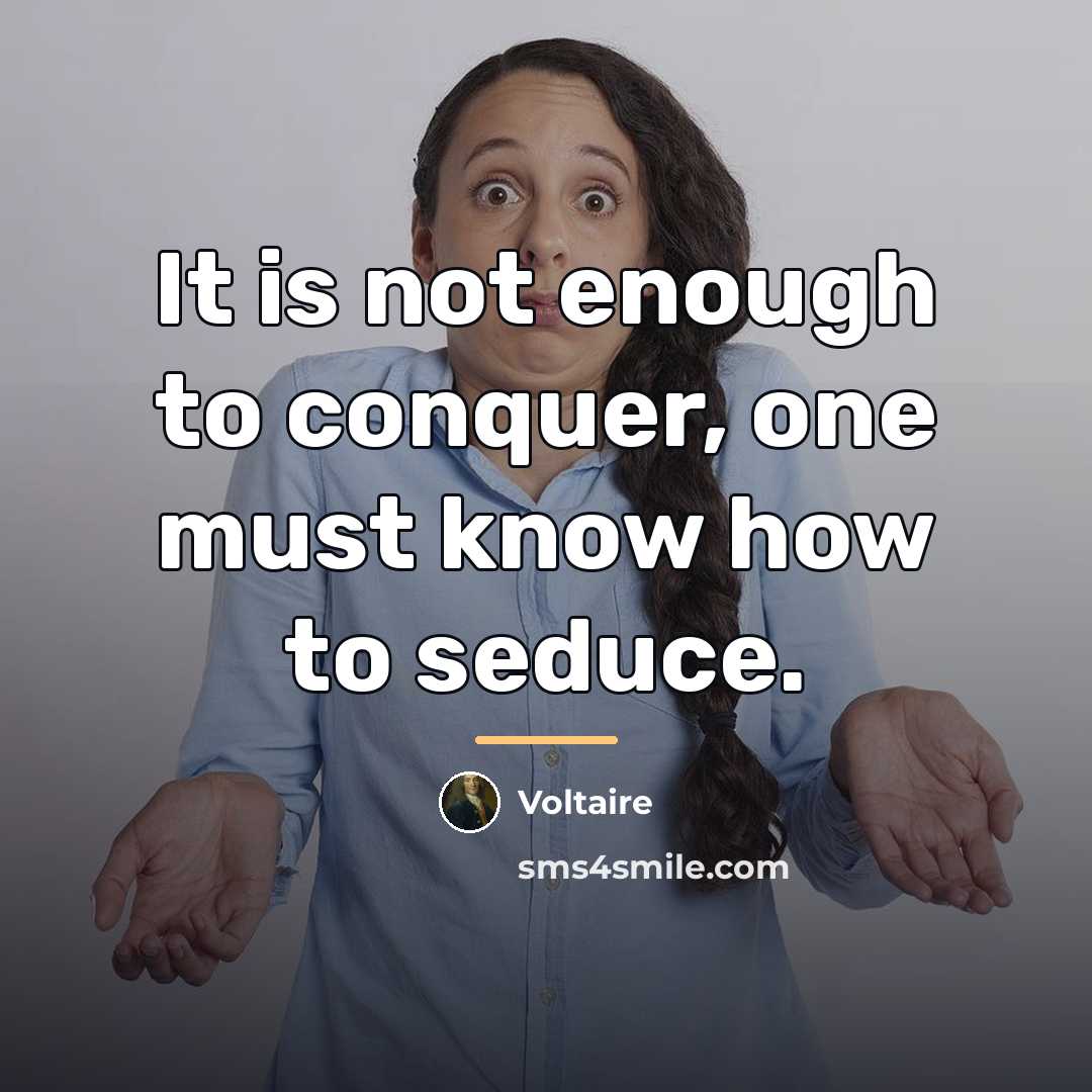 “It is not enough to conquer, one must know how…” quote by Voltaire
