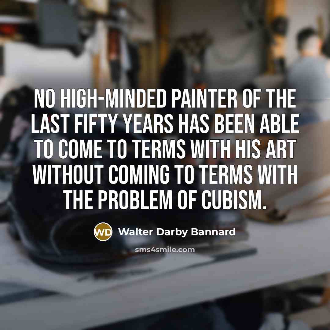 “No high-minded painter of the last fifty years has been…” quote by Walter Darby Bannard