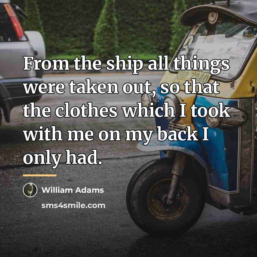 “From the ship all things were taken out, so that…” quote by William Adams