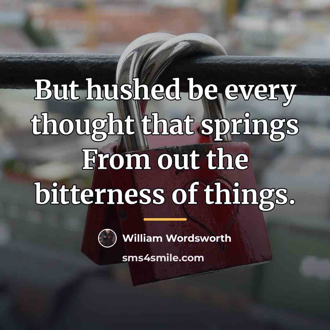 “But hushed be every thought that springs From out the…” quote by William Wordsworth