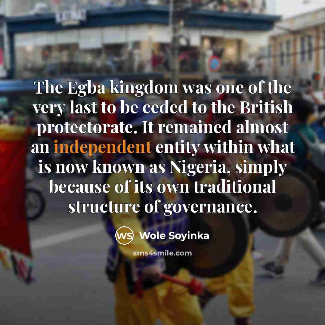 “The Egba kingdom was one of the very last to…” quote by Wole Soyinka