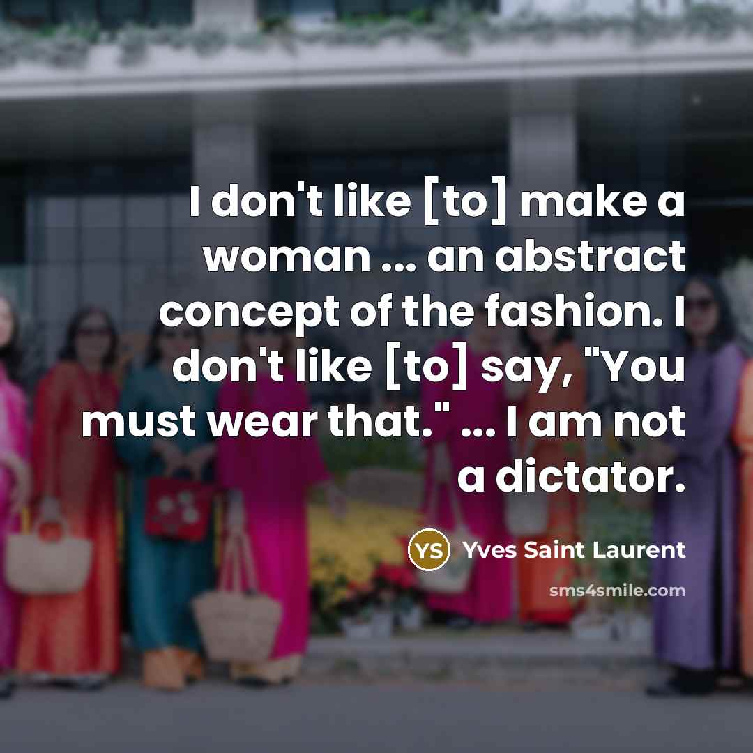 “I don't like [to] make a woman ... an abstract…” quote by Yves Saint Laurent