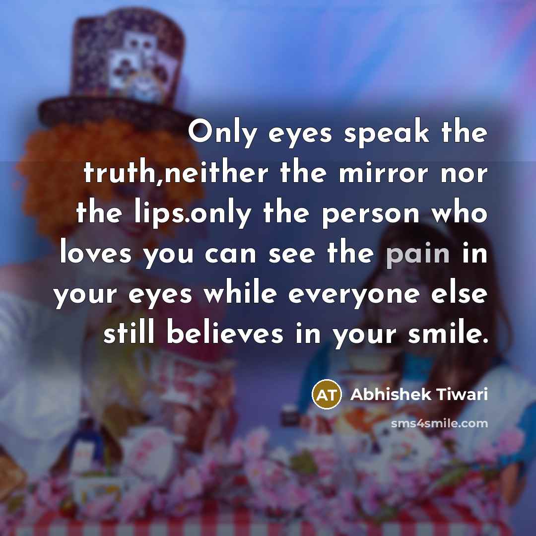 “Only eyes speak the truth,neither the mirror nor the lips.only…” quote by Abhishek Tiwari