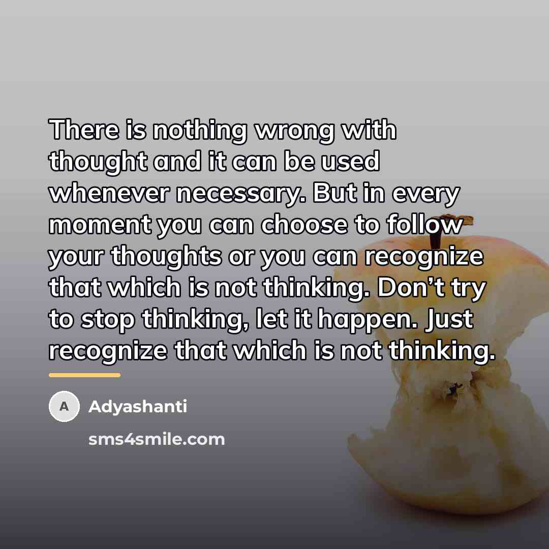 “There is nothing wrong with thought and it can be…” quote by Adyashanti