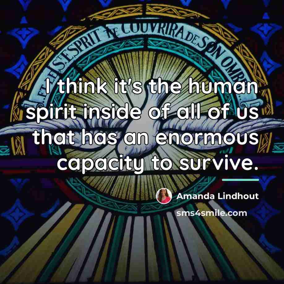“I think it's the human spirit inside of all of…” quote by Amanda Lindhout
