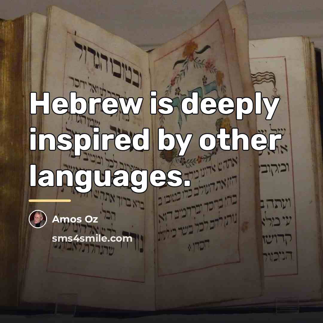 “Hebrew is deeply inspired by other languages.…” quote by Amos Oz