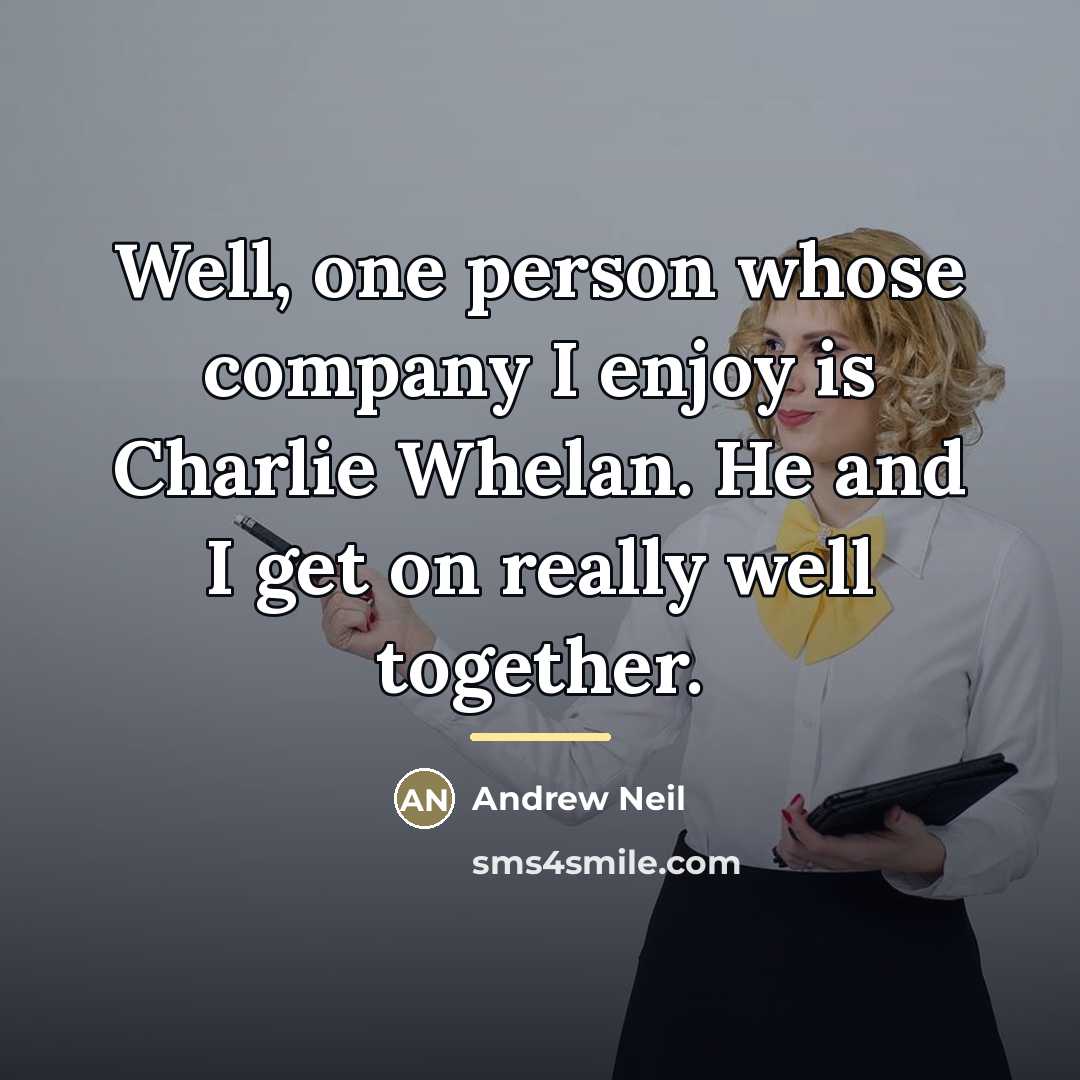 “Well, one person whose company I enjoy is Charlie Whelan.…” quote by Andrew Neil