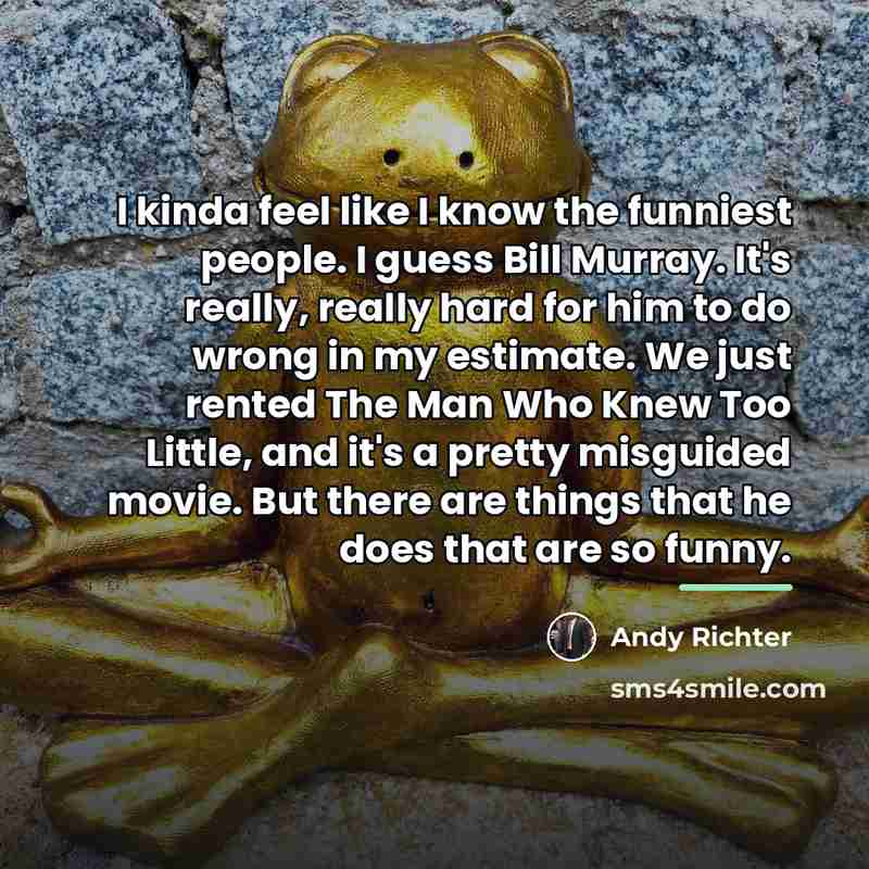 “I kinda feel like I know the funniest people. I…” quote by Andy Richter