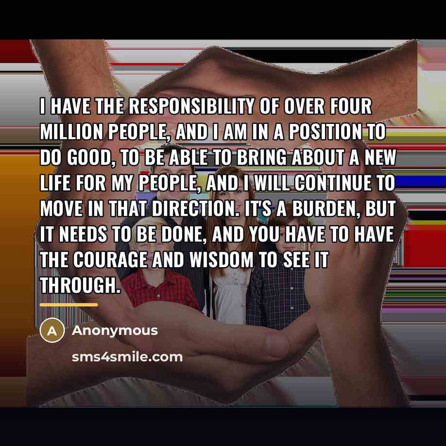 “I have the responsibility of over four million people, and…” quote by Anonymous