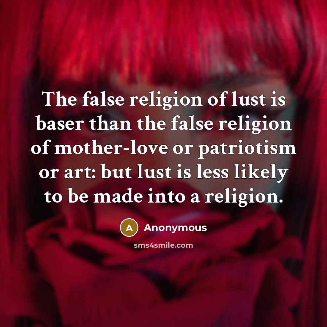 “The false religion of lust is baser than the false…” quote by Anonymous