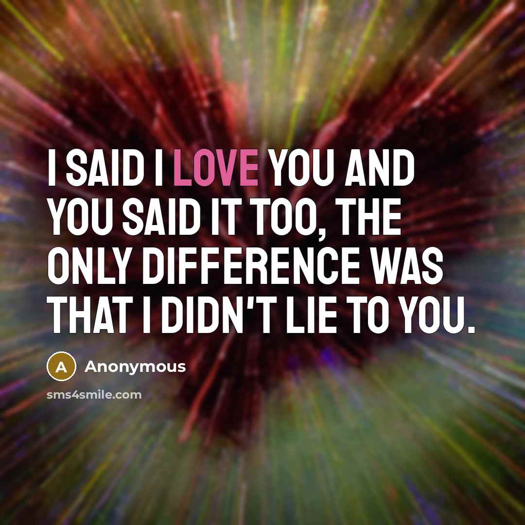 “I said I love you and you said it too,…” quote by Anonymous