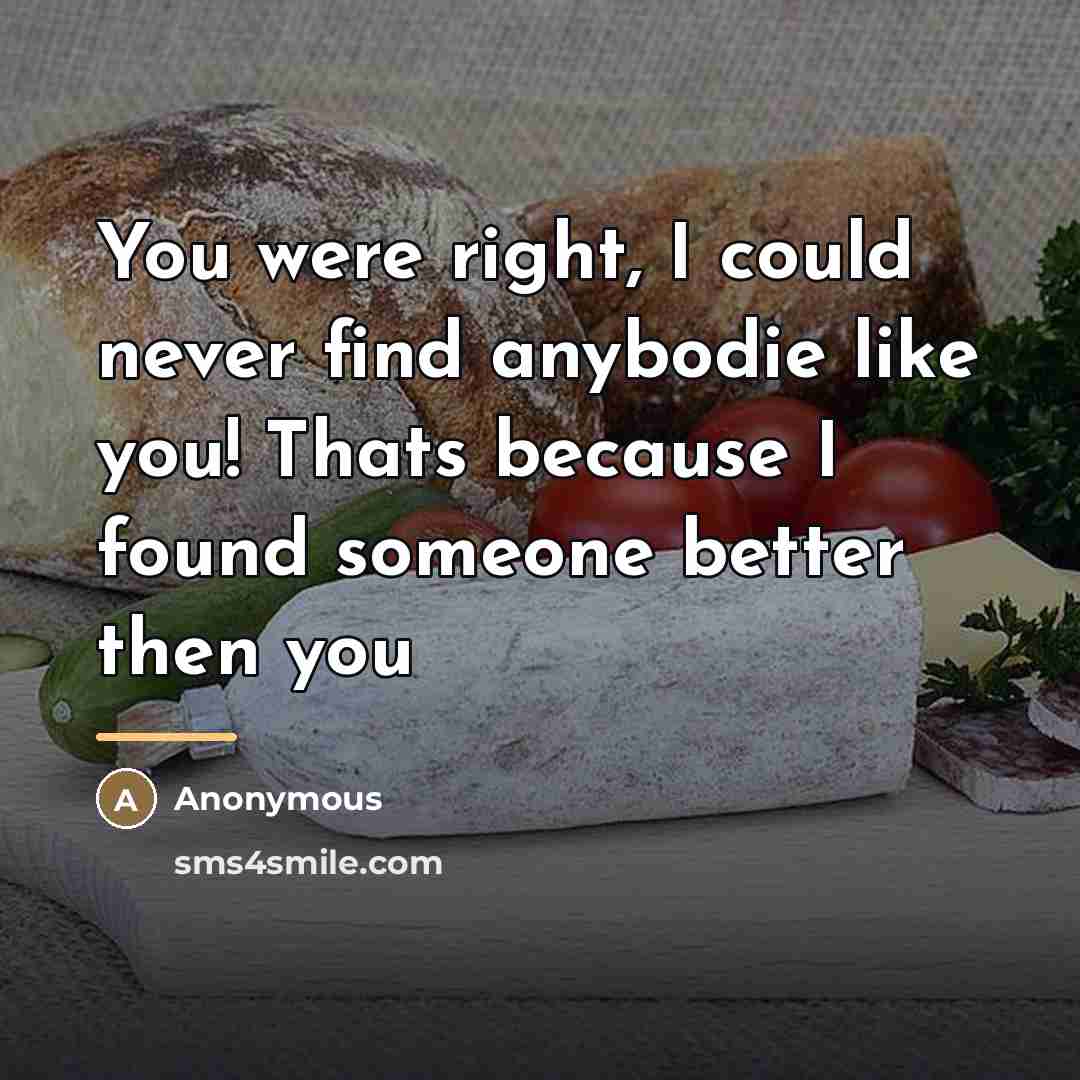 “You were right, I could never find anybodie like you!…” quote by Anonymous