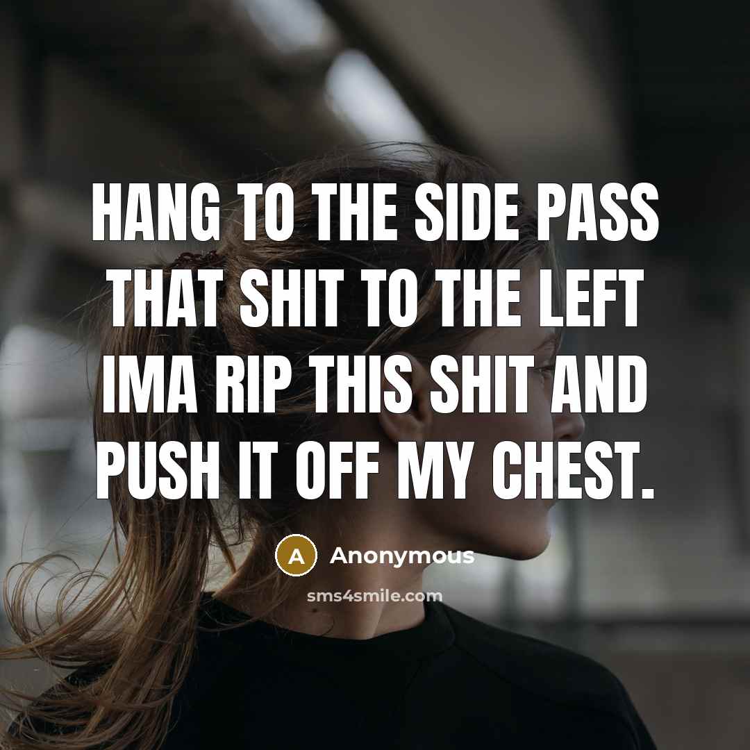 “Hang to the side pass that shit to the left…” quote by Anonymous