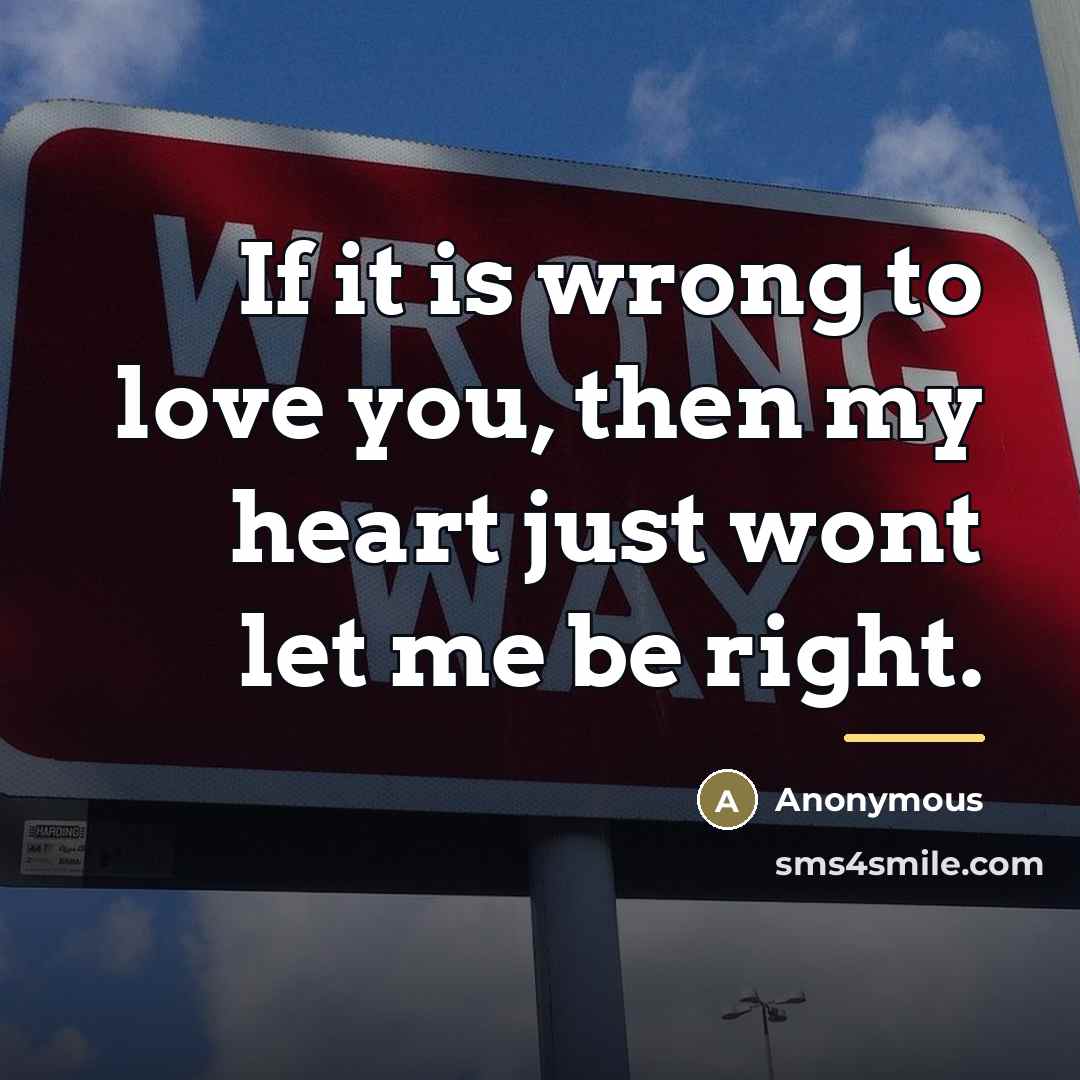 “If it is wrong to love you, then my heart…” quote by Anonymous