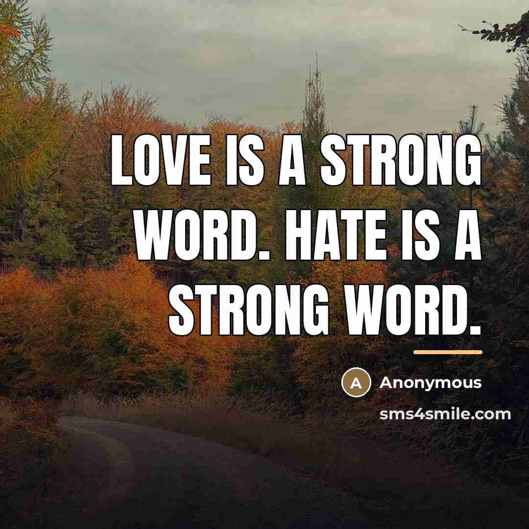 “Love is a strong word. hate is a strong word.…” quote by Anonymous