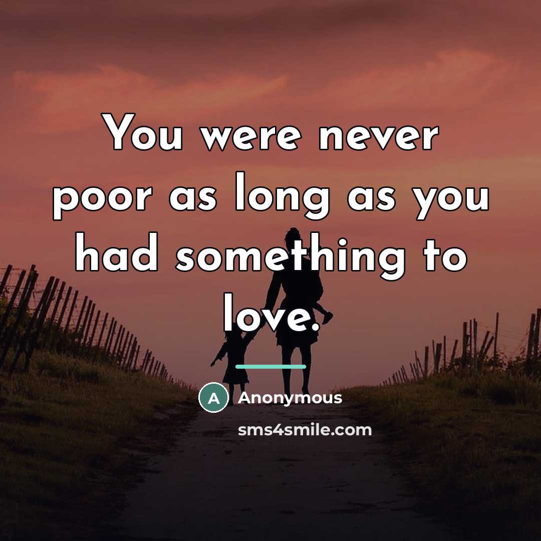 “You were never poor as long as you had something…” quote by Anonymous