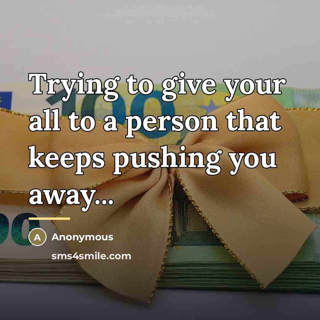 “Trying to give your all to a person that keeps…” quote by Anonymous