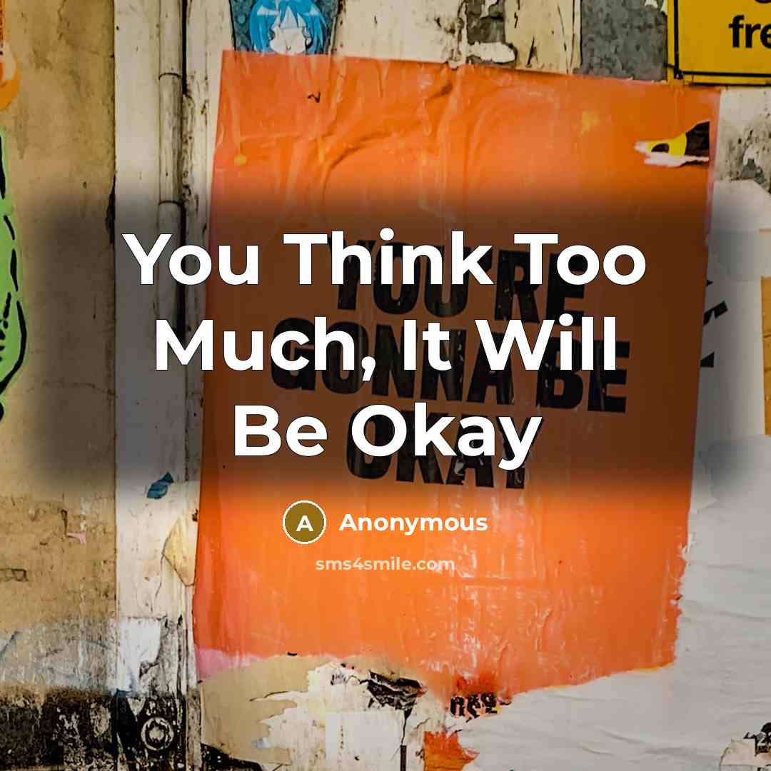 “You Think Too Much, It Will Be Okay” quote by Anonymous