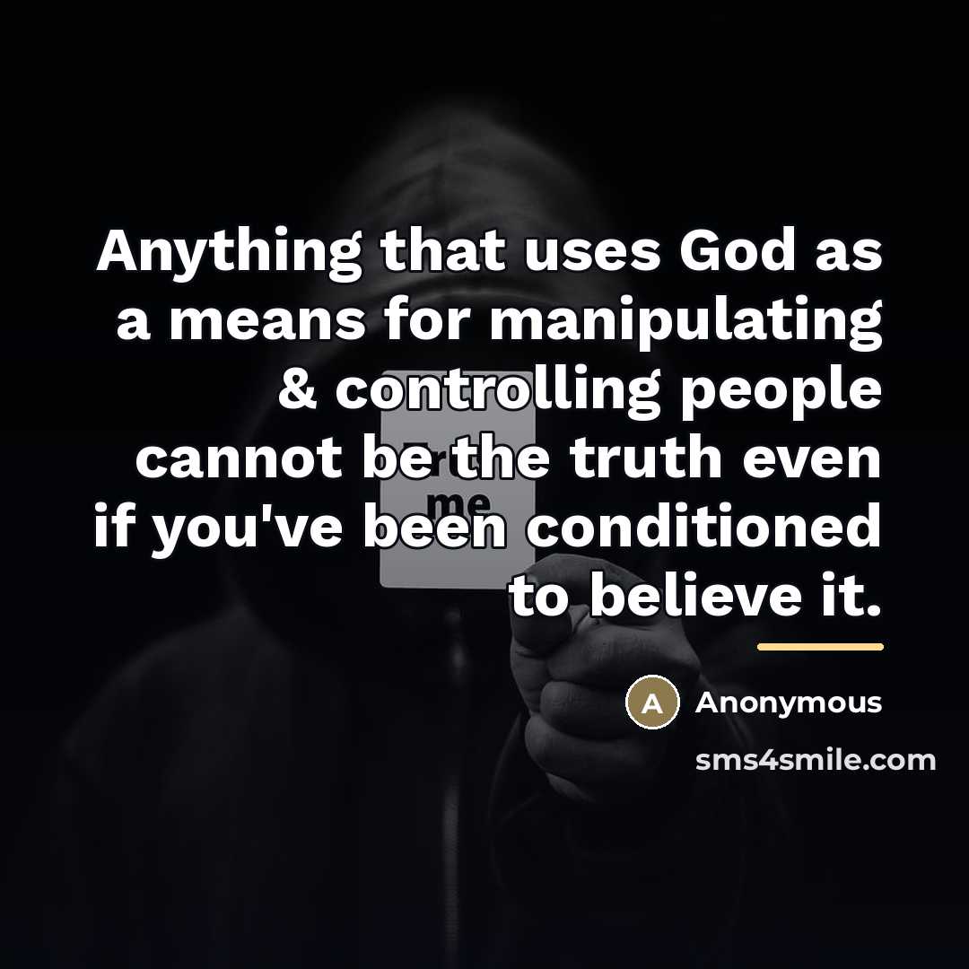 “Anything that uses God as a means for manipulating &…” quote by Anonymous