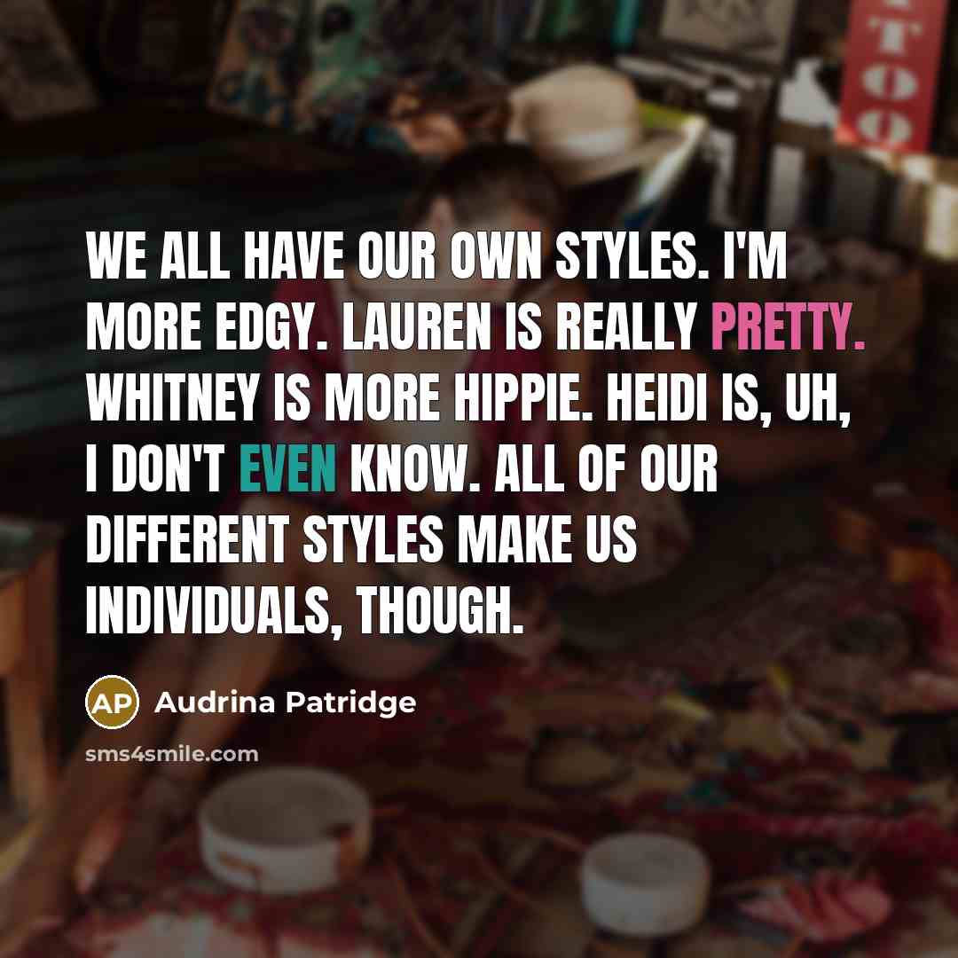 “We all have our own styles. I'm more edgy. Lauren…” quote by Audrina Patridge