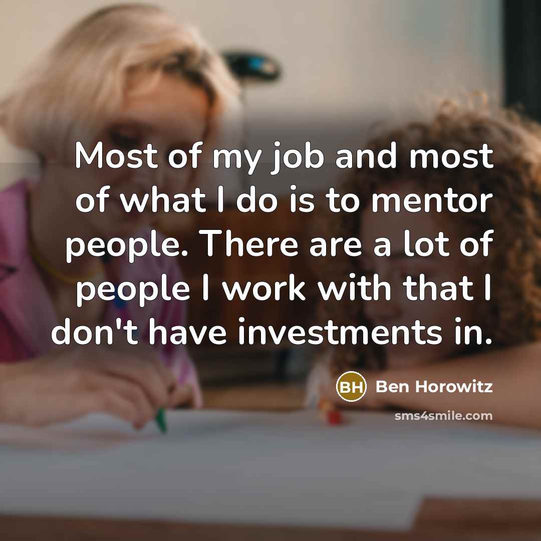 “Most of my job and most of what I do…” quote by Ben Horowitz