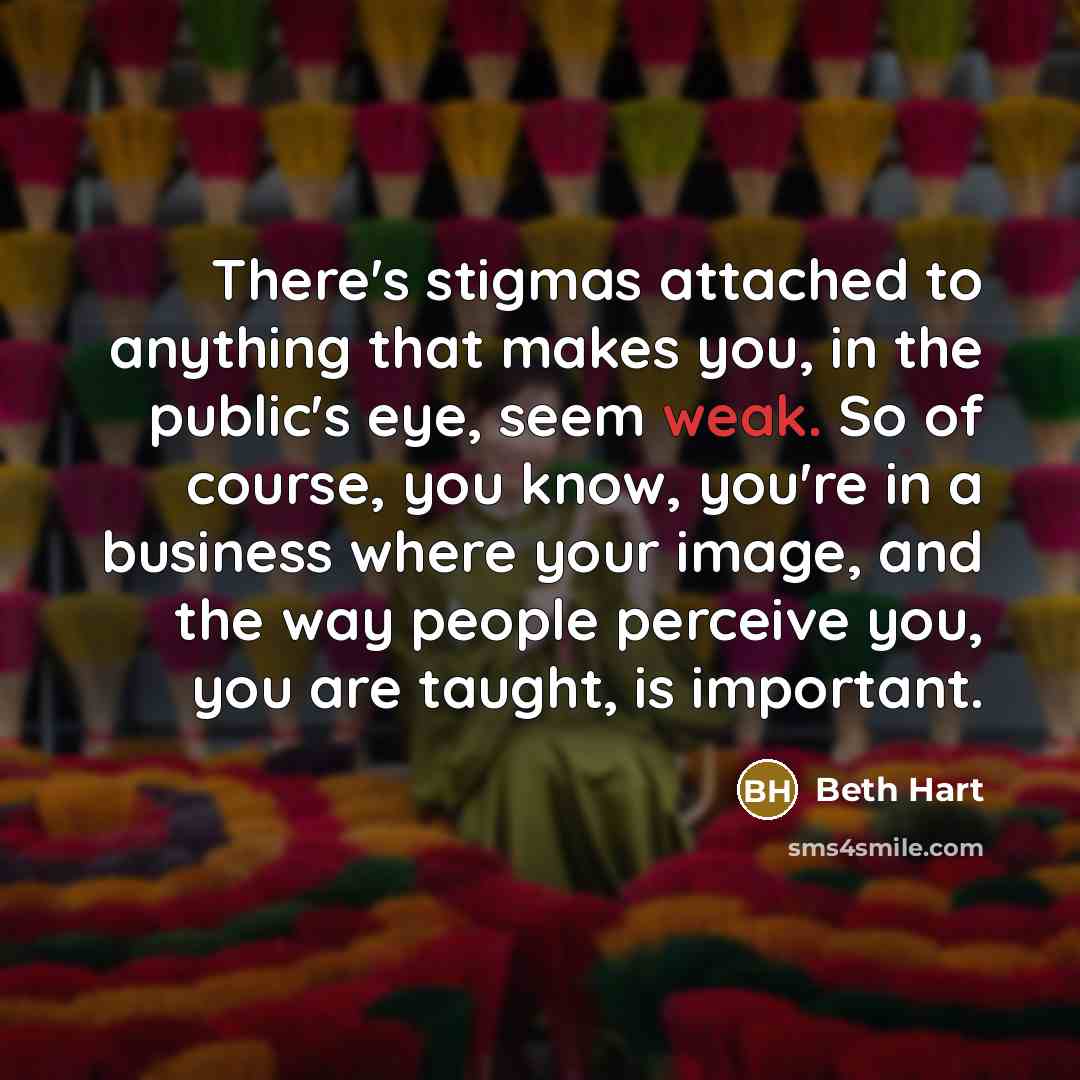 “There's stigmas attached to anything that makes you, in the…” quote by Beth Hart