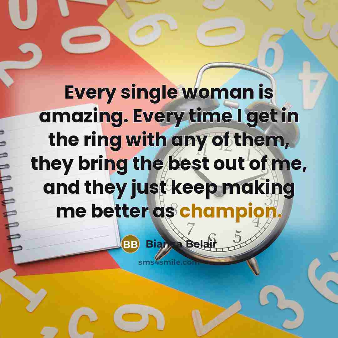 “Every single woman is amazing. Every time I get in…” quote by Bianca Belair