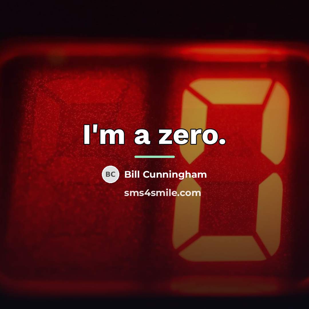 “I'm a zero.…” quote by Bill Cunningham
