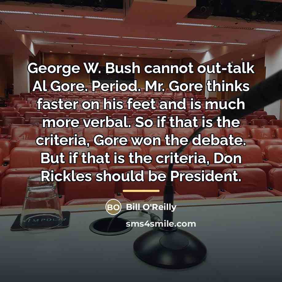 “George W. Bush cannot out-talk Al Gore. Period. Mr. Gore…” quote by Bill O'Reilly