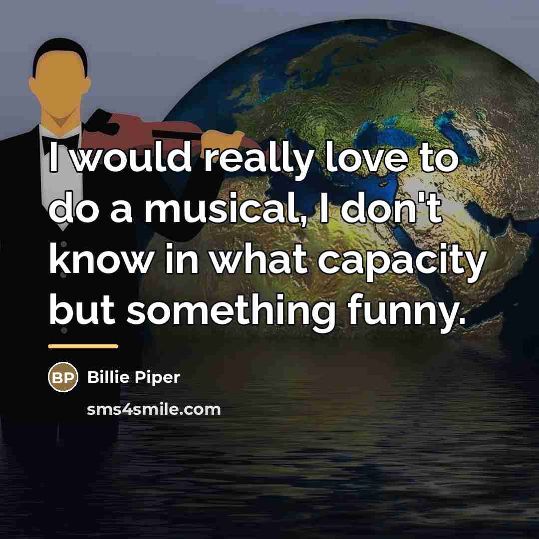 “I would really love to do a musical, I don't…” quote by Billie Piper