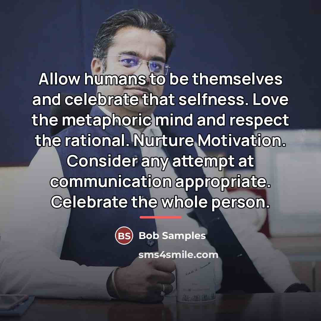 “Allow humans to be themselves and celebrate that selfness. Love…” quote by Bob Samples