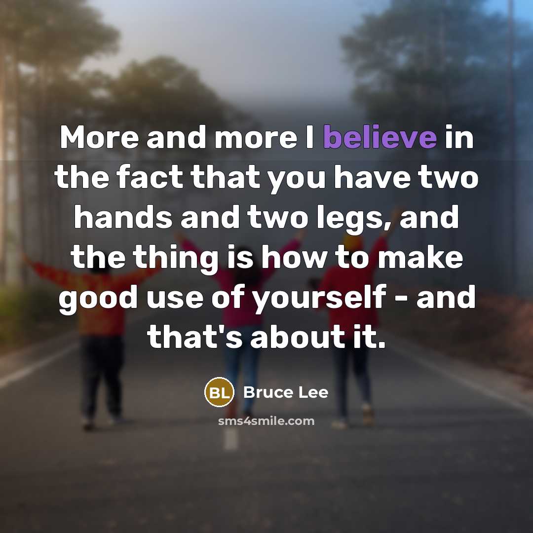 “More and more I believe in the fact that you…” quote by Bruce Lee